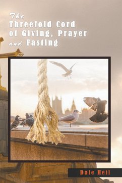 The Threefold Cord of Giving, Prayer and Fasting - Heil, Dale