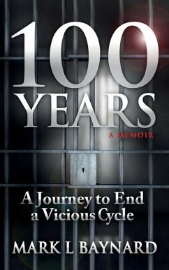 100 Years: A Journey to End a Vicious Cycle - Baynard, Mark L.