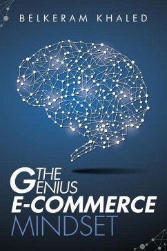 The Genius E-Commerce Mindset: Grow Your ECommerce Business & Learn The Best Mindset To Win The Digital Marketing Game - Belkeram, Khaled