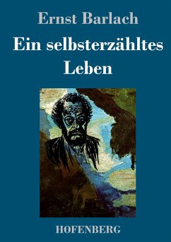 Ein selbsterzähltes Leben - Barlach, Ernst