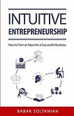 Intuitive Entrepreneurship: How to Turn an Idea into a Successful Business