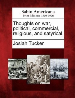 Thoughts on War, Political, Commercial, Religious, and Satyrical. - Tucker, Josiah