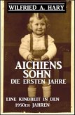 Aichiens Sohn - Die ersten Jahre: Eine Kindheit in den 1950er Jahren (eBook, ePUB)