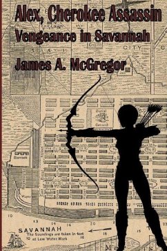 Alex, Cherokee Assassin: Vengeance in Savannah - McGregor, James a.