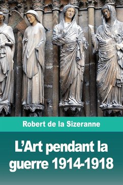 L'Art pendant la guerre 1914-1918 - de la Sizeranne, Robert