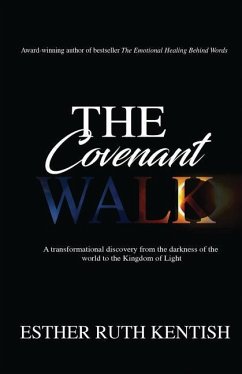 The Covenant Walk: A transformational discovery from the darkness of the world to the Kingdom of Light - Kentish, Esther Ruth