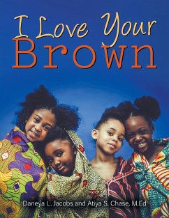 I Love Your Brown - Jacobs, Daneýa L.; Chase, M. Ed Atiya