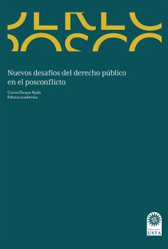 Nuevos desafíos del derecho público en el posconflicto (eBook, ePUB) - Torres Ávila, Jheison; Duque Ayala, Corina; Rodríguez Villabona, Andrés Abel; Reyes Blanco, Sergio; Carvajal Martínez, Jorge Enrique; Sánchez Hernández, Hugo Alejandro; Torres Guarnizo, Mauricio; Rodríguez Gutiérrez, Andrés; Giraldo Rivera, Jorge Alberto; Cárdenas Sierra, Carlos Alberto