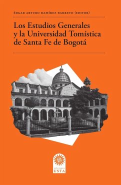 Cover Los Estudios Generales y la Universidad Tomística de Santa Fe de Bogotá (eBook, ePUB)