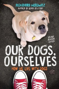 Our Dogs, Ourselves -- Young Readers Edition (eBook, ePUB) - Horowitz, Alexandra