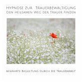 Hypnose zur Trauerbewältigung: Den heilsamen Weg der Trauer finden (MP3-Download)