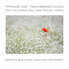 Hypnose zur Trauerbewältigung: Den heilsamen Weg der Trauer finden (MP3-Download) - Kohl, Tanja