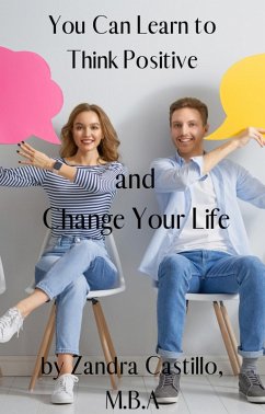 You Can Learn to Think Positive and Change Your Life. (eBook, ePUB) - Castillo, Zandra