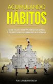 Acumulando Hábitos: Logre Salud, Riqueza, Fortaleza Mental y Productividad Cambiando sus Hábitos. (eBook, ePUB) Acumulando Hábitos: Logre Salud, Riqueza, Fortaleza Mental y Productividad Cambiando sus Hábitos. (eBook, ePUB)