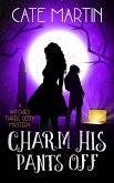 Charm His Pants Off (The Witches Three Cozy Mystery Series, #5) (eBook, ePUB)