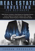 Real Estate Investing For Beginners: Make Money Investing In Real Estate And Generate Passive Income, Wealth & Financial Freedom (With Flipping, Commercial, Rental Property & Realtor Business Ideas) (eBook, ePUB)