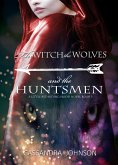 The Witch the Wolves and the Huntsmen (A Little Red Riding Hood Novel, #3) (eBook, ePUB)
