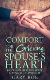 Comfort for the Grieving Spouse's Heart: Hope and Healing After Losing Your Partner (eBook, ePUB)