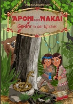 Aponi und Nakai - Gefahr in der Wildnis - Starzengruber, Monika