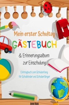 Mein erster Schultag: Gästebuch & Erinnerungsalbum zur Einschulung Eintragbuch zum Schulanfang für Schulkinder und Schul - Haas, Anne