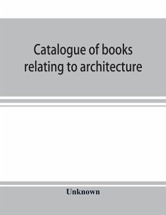 Catalogue of books relating to architecture, construction and decoration in the Public Library of the city of Boston - Unknown