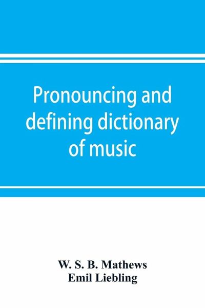 Pronouncing and defining dictionary of music Pronouncing and defining dictionary of music