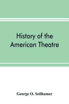 History of the American theatre - O. Seilhamer, George