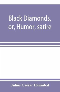 Black diamonds, or, Humor, satire, and sentiment, treated scientifically by professor Julius Cæsar Hannibal - Caesar Hannibal, Julius