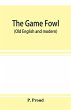 The game fowl (Old English and modern) - Bild 1