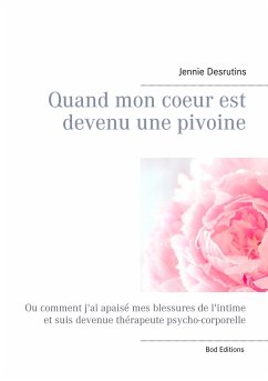 Quand mon coeur est devenu une pivoine - Desrutins, Jennie