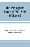 The Jerningham letters (1780-1843) Being excerpts from the correspondence and diaries of the Honourable Lady Jerningham and of her daughter Lady Bedingfeld (Volume I)