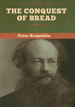 The Conquest of Bread - Kropotkin, Peter