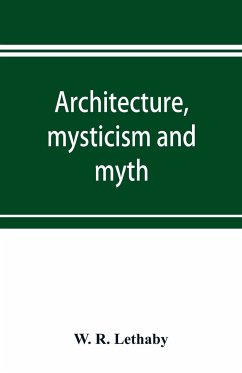 Architecture, mysticism and myth - R. Lethaby, W.