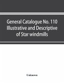 General catalogue No. 110 Illustrative and Descriptive of Star windmills, towers and tanks, hoosier water service systems Hoosier working heads and pump jacks Hoosier and fast mail pumps Hoosier power pumps and auxiliary goods