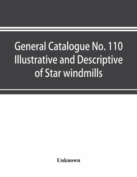 General catalogue No. 110 Illustrative and Descriptive of Star windmills, towers and tanks, hoosier water service systems Hoosier working heads and pump jacks Hoosier and fast mail pumps Hoosier power pumps and auxiliary goods
