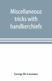 Miscellaneous tricks with handkerchiefs