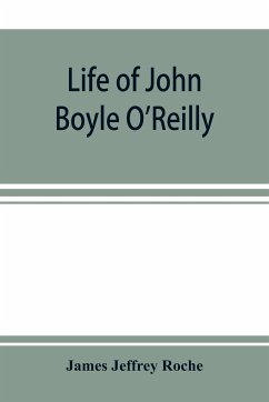 Life of John Boyle O'Reilly - Jeffrey Roche, James