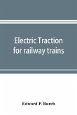 Electric traction for railway trains; a book for students, electrical and mechanical engineers, superintendents of motive power and others Interested in the Development of Electric Traction for Railway Train Service