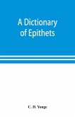 A dictionary of epithets, classified according to their English meaning