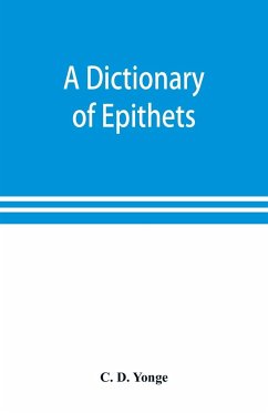 A dictionary of epithets, classified according to their English meaning - D. Yonge, C.