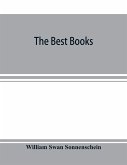 The best books; a reader's guide to the choice of the best available books (about 25,000) in every department of science, art, and literature, with the dates of the first and last editions, and the prize, size and publisher's name of each book. A contribu