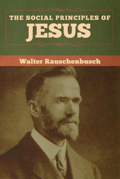 The Social Principles of Jesus - Rauschenbusch, Walter