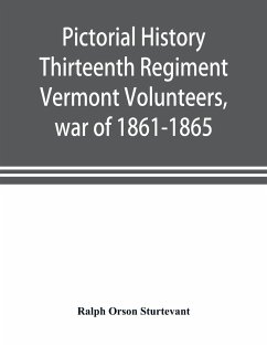 Pictorial history Thirteenth Regiment Vermont Volunteers, war of 1861-1865 - Orson Sturtevant, Ralph