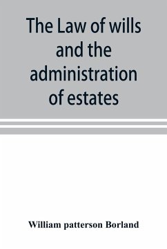 The law of wills and the administration of estates - Patterson Borland, William