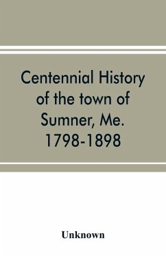 Centennial history of the town of Sumner, Me. 1798-1898 - Unknown