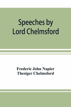 Speeches by Lord Chelmsford, viceroy and governor general of India - John Napier Thesiger Chelmsford, Frederi