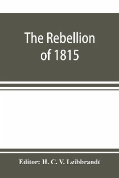 The rebellion of 1815, generally known as Slachters Nek. A complete collection of all the papers connected with the trial of the accused; with many important annexures