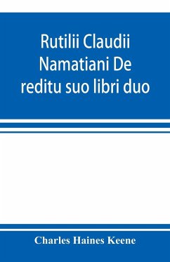 Rutilii Claudii Namatiani De reditu suo libri duo - Haines Keene, Charles