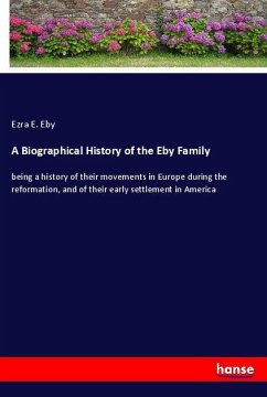 A Biographical History of the Eby Family - Eby, Ezra E.