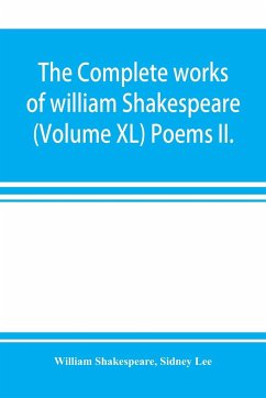 The complete works of william Shakespeare (Volume XL) Poems II. - Shakespeare, William; Lee, Sidney